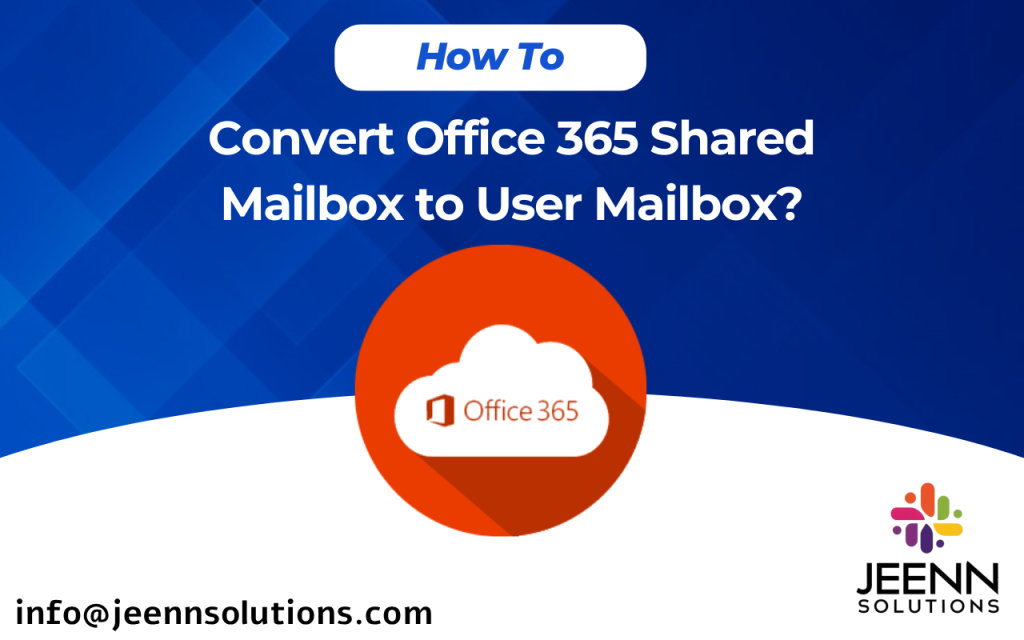 How to Convert a Shared Mailbox to a User Mailbox in Microsoft 365
